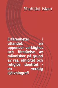 Erfarenhet i utlandet, uppenbar verklighet, förståelse av människor på grund av ras, etnicitet och religiös identitet - en verklig självbiografi