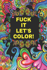 Fuck It Let's Color