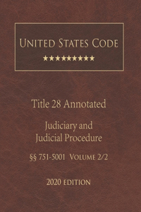 United States Code Annotated Title 28 Judiciary and Judicial Procedure 2020 Edition §§751 - 5001 Volume 2/2