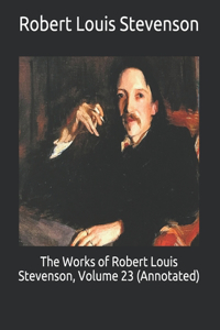 The Works of Robert Louis Stevenson, Volume 23 (Annotated)