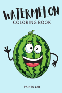 Watermelon Coloring Book: Watermelon Coloring Pages For Preschoolers, Over 50 Pages to Color, Perfect Watermelon Fruit Coloring Books for boys, girls, and kids of ages 2-5 an