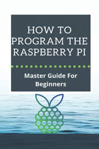 How To Program The Raspberry Pi