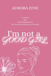 I'm Not a Good Girl