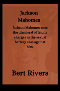 Jackson Mahomes: Jackson Mahomes sees the dismissal of felony charges in the sexual battery case against him.