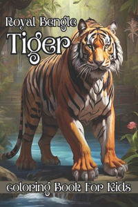 Royal Bengal Tiger Coloring Book for Kids