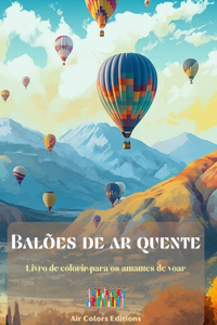 Balões de ar quente - Livro de colorir para os amantes de voar: Um livro incrível que estimula a criatividade e o relaxamento