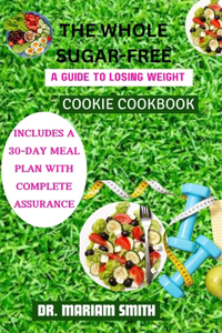 Whole Sugar-Free Cookie Cookbook