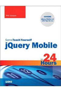 Sams Teach Yourself Jquery Mobile in 24 Hours