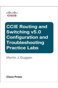 Cisco CCIE Routing and Switching V5.0 Configuration and Troubleshooting Practice Labs Bundle
