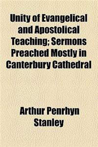 Unity of Evangelical and Apostolical Teaching; Sermons Preached Mostly in Canterbury Cathedral