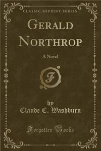 Gerald Northrop: A Novel (Classic Reprint)