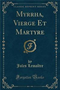 Myrrha, Vierge Et Martyre (Classic Reprint)