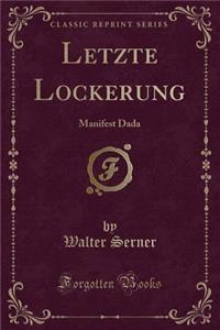 Letzte Lockerung: Manifest Dada (Classic Reprint)