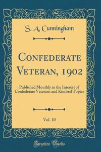 Confederate Veteran, 1902, Vol. 10: Published Monthly in the Interest of Confederate Veterans and Kindred Topics (Classic Reprint)