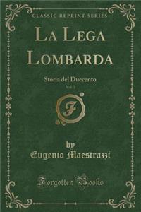 La Lega Lombarda, Vol. 3: Storia del Duecento (Classic Reprint)
