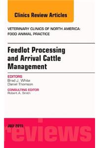 Feedlot Processing and Arrival Cattle Management, an Issue of Veterinary Clinics of North America: Food Animal Practice