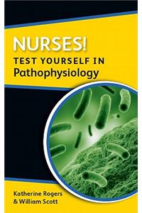 Nurses! Test Yourself in Pathophysiology: Test Yourself in Pathophysiology