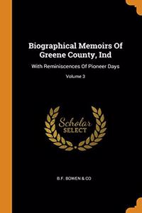 Biographical Memoirs Of Greene County, Ind