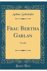 Frau Bertha Garlan: Novelle (Classic Reprint)