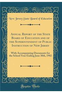 Annual Report of the State Board of Education and of the Superintendent of Public Instruction of New Jersey: With Accompanying Documents for the School Year Ending June 30th, 1902 (Classic Reprint)