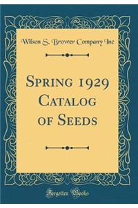 Spring 1929 Catalog of Seeds (Classic Reprint)