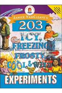 Janice Vancleave's 203 Icy, Freezing, Frosty, Cool, and Wild Experiments