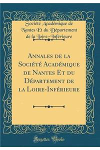 Annales de la Sociï¿½tï¿½ Acadï¿½mique de Nantes Et Du Dï¿½partement de la Loire-Infï¿½rieure (Classic Reprint)