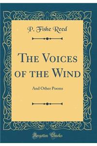 The Voices of the Wind: And Other Poems (Classic Reprint)