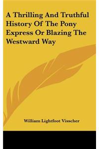 Thrilling And Truthful History Of The Pony Express Or Blazing The Westward Way