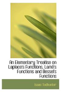 An Elementary Treatise on Laplace's Functions, Lame's Functions and Bessel's Functions