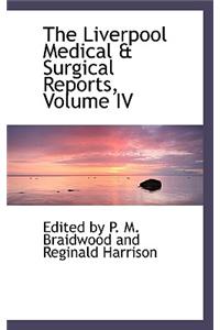 The Liverpool Medical & Surgical Reports, Volume IV