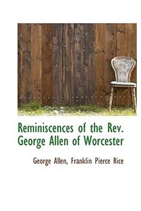 Reminiscences of the REV. George Allen of Worcester