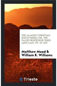 The Almost Christian Discovered: Or, the False Professor Tried and Cast. ...