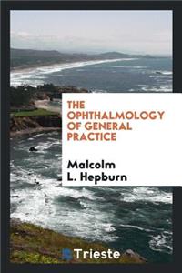 The Ophthalmology of General Practice