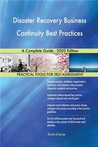 Disaster Recovery Business Continuity Best Practices A Complete Guide - 2020 Edition