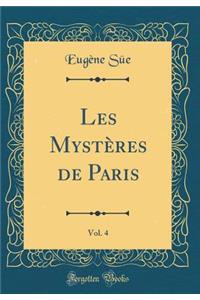 Les MystÃ¨res de Paris, Vol. 4 (Classic Reprint)