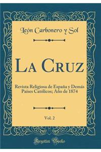 La Cruz, Vol. 2: Revista Religiosa de EspaÃ±a Y DemÃ¡s PaÃ­ses CatÃ³licos; AÃ±o de 1874 (Classic Reprint)