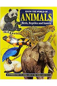 Know the World of Animals: Birds, Reptiles and Insects