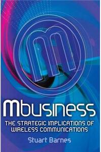 Mbusiness: The Strategic Implications of Mobile Communications