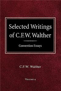 Selected Writings of C.F.W. Walther Volume 4 Convention Essays