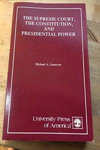 Supreme Court, the Constitution and Presidential Power