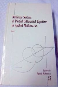 Nonlinear Systems of Partial Differential Equations in Applied Mathematics, Parts 1 & 2