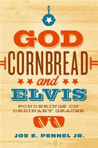 God, Cornbread, and Elvis