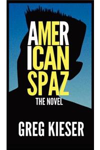 American Spaz The Novel