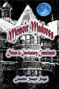 Memoir Madness: Driven to Involuntary Commitment