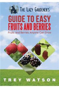 The Lazy Gardener's Guide to Easy Fruits and Berries