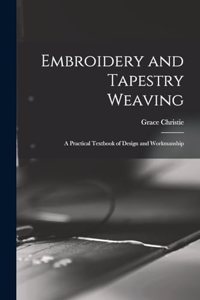 Embroidery and Tapestry Weaving; a Practical Textbook of Design and Workmanship