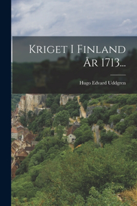 Kriget I Finland År 1713...