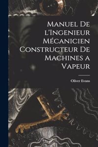 Manuel de l'Ingenieur Mécanicien Constructeur de Machines a Vapeur