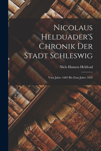 Nicolaus Helduader'S Chronik Der Stadt Schleswig